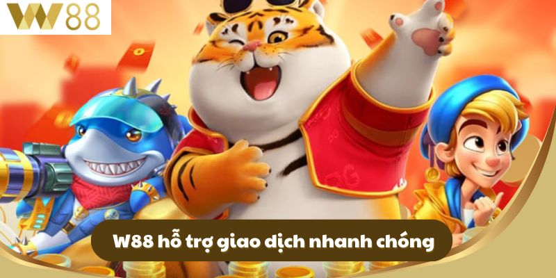 W88 hỗ trợ giao dịch nhanh chóng